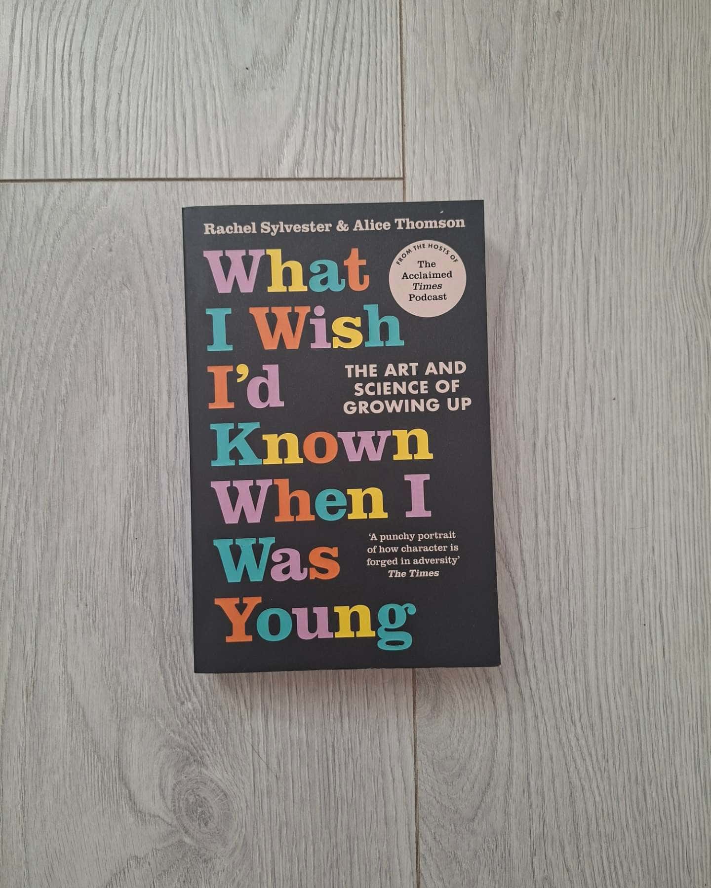 What I Wish I'd Known When I Was Young — Rachel Sylvester & Alice Thomson